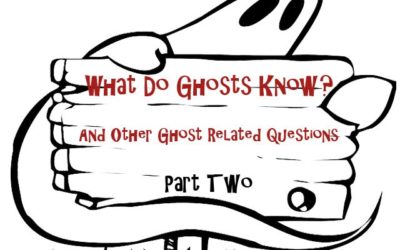 What Do Ghosts Know? And Other Ghost-Related Questions – Part Two