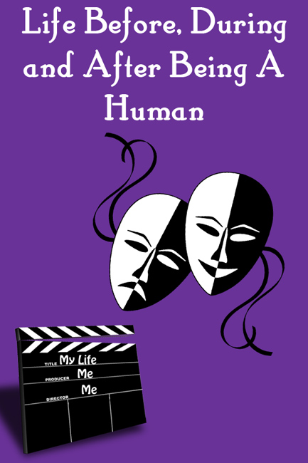 Life Before, During and After Being A Human