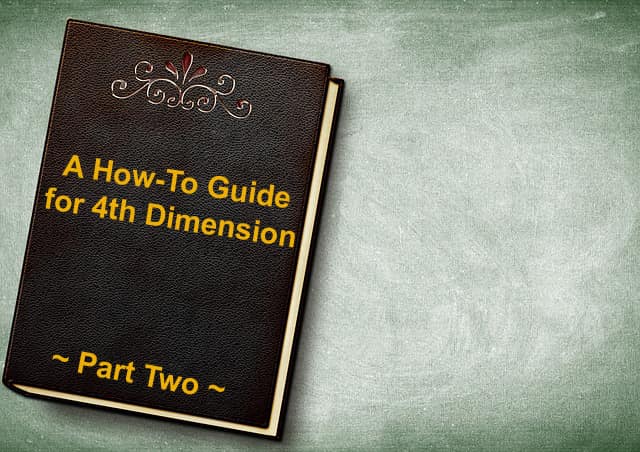 A How-To Guide for 4th Dimension ~ Part Two ~