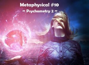 A surreal scene with a woman with brown hair and wearing a blue light jacket. Her hair has been whipped into her face by the wind. In her outstretched right hand is a swirling orb with pink and white energy spinning off of it. It has Metaphysical #10 - Psychometry 2 in white in the right hand side.