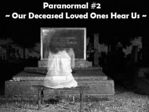 A dark night with a bench in front of a gravestone. A see through female ghost sits on the bench with her back to us looking at the gravestone. It reads Paranormal #2; Our Deceased Loved Ones Hear Us