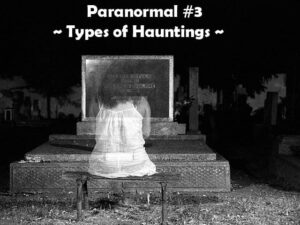 A dark night with a bench in front of a gravestone. A see through female ghost sits on the bench with her back to us looking at the gravestone. Upper center words read Paranormal # 3 - Types of Hauntings.