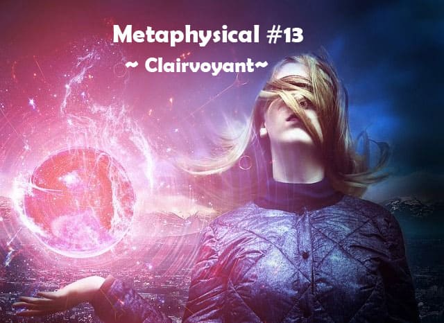 Metaphysical #13 – Clairvoyant